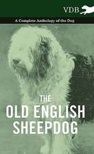 The Old English Sheepdog - A Complete Anthology of the Dog