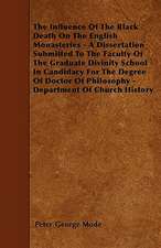 The Influence Of The Black Death On The English Monasteries - A Dissertation Submitted To The Faculty Of The Graduate Divinity School In Candidacy For The Degree Of Doctor Of Philosophy - Department Of Church History