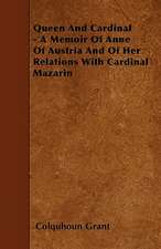 Queen And Cardinal - A Memoir Of Anne Of Austria And Of Her Relations With Cardinal Mazarin