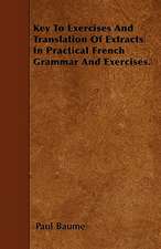 Key To Exercises And Translation Of Extracts In Practical French Grammar And Exercises.