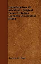 Legendary Lore Of Mackinac - Original Poems Of Indian Legendsa Of Machinac Island