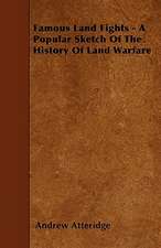 Famous Land Fights - A Popular Sketch Of The History Of Land Warfare