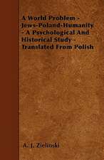 A World Problem - Jews-Poland-Humanity - A Psychological And Historical Study - Translated From Polish