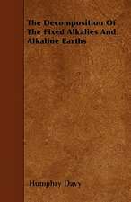 The Decomposition Of The Fixed Alkalies And Alkaline Earths