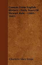 Cameos From English History - Forty Years Of Stewart Rule - (1603-1643)