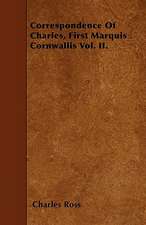 Correspondence of Charles, First Marquis Cornwallis Vol. II.