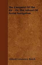 The Conquest Of The Air - Or, The Advent Of Aerial Navigation