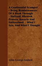 A Continental Scamper - Being Reminiscences Of A Rush Through - Holland, Rhenish Prussia, Bavaria And Switzerland. - What I Saw, And What I Thought