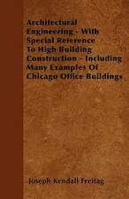 Architectural Engineering - With Special Reference To High Building Construction - Including Many Examples Of Chicago Office Buildings