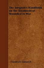 The Surgeon's Handbook on the Treatment of Wounded in War