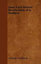 Some Early Musical Recollections of G. Haddock