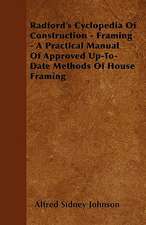 Radford's Cyclopedia Of Construction - Framing - A Practical Manual Of Approved Up-To-Date Methods Of House Framing