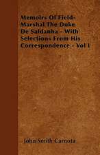 Memoirs Of Field-Marshal The Duke De Saldanha - With Selections From His Correspondence - Vol I