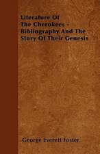 Literature Of The Cherokees - Bibliography And The Story Of Their Genesis