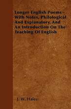 Longer English Poems - With Notes, Philological And Explanatory, And An Introduction On The Teaching Of English