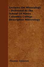 Lectures On Mineralogy - Delivered At The School Of Mines Columbia College - Descriptive Minerology