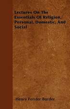 Lectures On The Essentials Of Religion, Personal, Domestic, And Social