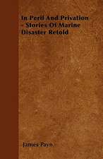 In Peril And Privation - Stories Of Marine Disaster Retold