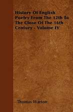 History Of English Poetry From The 12th To The Close Of The 16th Century - Volume IV