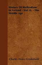 History Of Methodism In Ireland - Vol. II. - The Middle Age