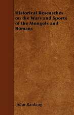 Historical Researches on the Wars and Sports of the Mongols and Romans