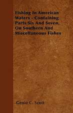 Fishing in American Waters - Containing Parts Six and Seven, on Southern and Miscellaneous Fishes