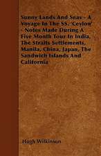 Sunny Lands And Seas - A Voyage In The SS. 'Ceylon' - Notes Made During A Five Month Tour In India, The Straits Settlements, Manila, China, Japan, The Sandwich Islands And California