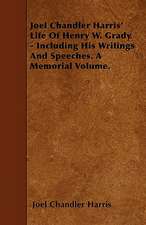 Joel Chandler Harris' Life Of Henry W. Grady - Including His Writings And Speeches. A Memorial Volume.