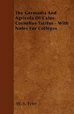 The Germania And Agricola Of Caius Cornelius Tacitus - With Notes For Colleges