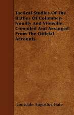 Tactical Studies Of The Battles Of Columbey-Nouilly And Vionville. Compiled And Arranged From The Official Accounts.