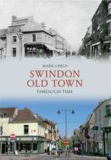 Child, M: Swindon Old Town Through Time