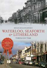 Hollinghurst, H: Waterloo, Seaforth & Litherland Through Tim