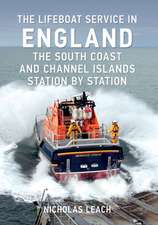 The Lifeboat Service in England: The South Coast and Channel Islands: Station by Station