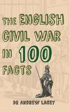 The English Civil War in 100 Facts