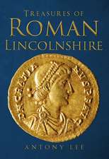 Lee, A: Treasures of Roman Lincolnshire