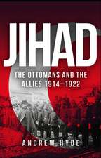 Jihad: The Ottomans and the Allies 1914-1922