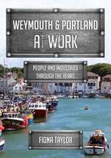 Weymouth & Portland at Work: People and Industries Through the Years