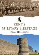 Hollands, D: Kent's Military Heritage