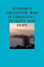 Juniper's Daughter: War Is Obsolete - Futility and Hope