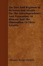 On Diet And Regimen In Sickness And Health - On The Interdependence And Prevention Of Disease And The Diminution Of Thier Fatality