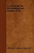 A Catechism On Skirmishing And Outpost Duty.