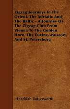 Zigzag Journeys In The Orient. The Adriatic And The Baltic - A Journey Of The Zigzag Club From Vienna To The Golden Horn, The Euxine, Moscow, And St. Petersburg