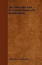 The Folk-Lore And Provincial Names Of British Birds.