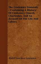 The Centenary Souvenir - Containing A History Of Centenary Church, Charleston, And An Account Of The Life And Labors