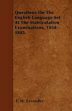 Questions On The English Language Set At The Matriculation Examinations, 1858-1885.