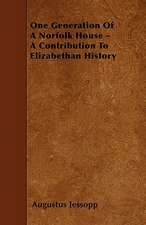 One Generation Of A Norfolk House - A Contribution To Elizabethan History