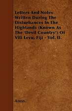 Letters And Notes Written During The Disturbances In The Highlands (Known As The 'Devil Country') Of Viti Levu, Fiji - Vol. II.