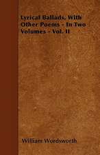 Lyrical Ballads, With Other Poems - In Two Volumes - Vol. II