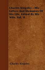 Charles Kingsley - His Letters And Memoires Of His Life. Edited By His Wife. Vol. II.