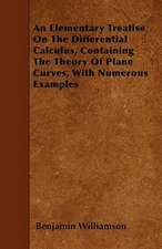 An Elementary Treatise On The Differential Calculus, Containing The Theory Of Plane Curves, With Numerous Examples